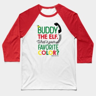 What's Your Favorite Color - Buddy Elf © GraphicLoveShop Baseball T-Shirt